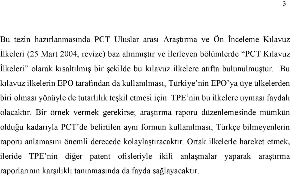 Bu kılavuz ilkelerin EPO tarafından da kullanılması, Türkiye nin EPO ya üye ülkelerden biri olması yönüyle de tutarlılık teşkil etmesi için TPE nin bu ilkelere uyması faydalı olacaktır.