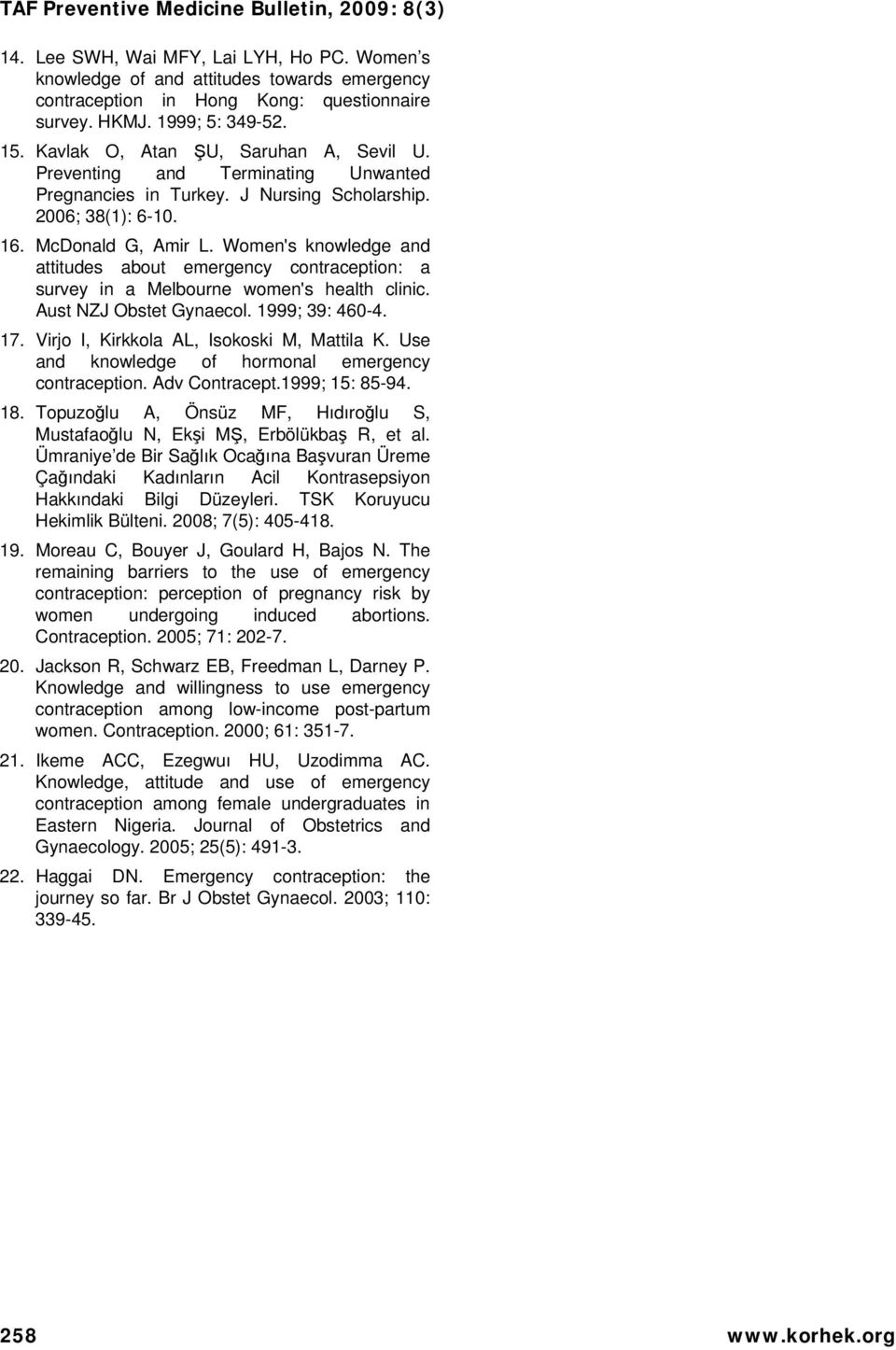 Women's knowledge and attitudes about emergency contraception: a survey in a Melbourne women's health clinic. Aust NZJ Obstet Gynaecol. 1999; 39: 460-4. 17.