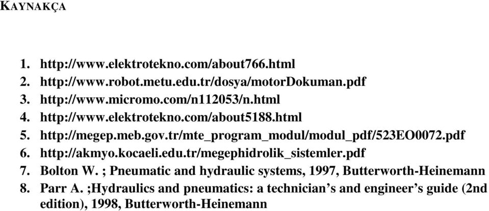 pdf 6. http://akmyo.kocaeli.edu.tr/megephidrolik_sistemler.pdf 7. Bolton W.