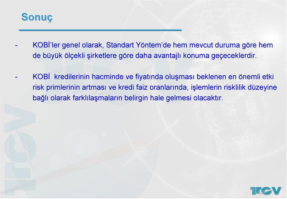 - KOBİ kredilerinin hacminde ve fiyatında oluşmas ması beklenen en önemli etki risk primlerinin