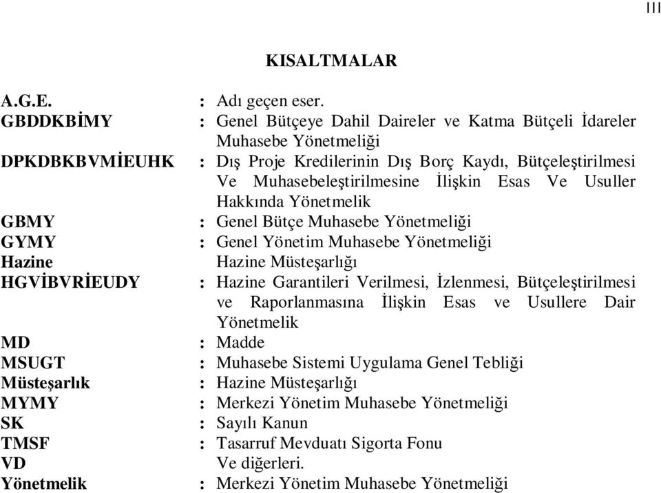 Yönetmelik : Genel Bütçe Muhasebe Yönetmeli i : Genel Yönetim Muhasebe Yönetmeli i Hazine Müste arl : Hazine Garantileri Verilmesi, zlenmesi, Bütçele tirilmesi ve Raporlanmas na li kin