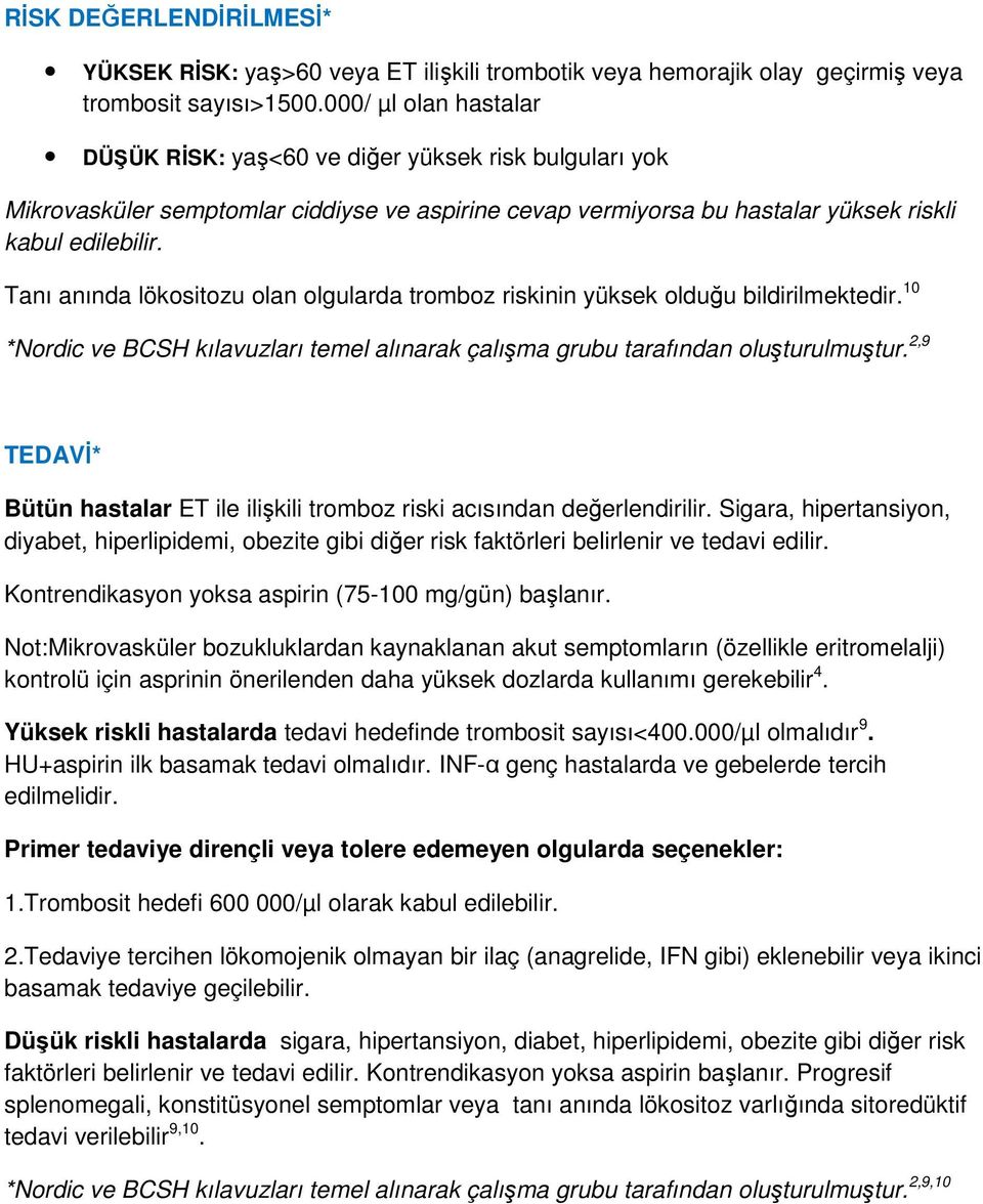 Tanı anında lökositozu olan olgularda tromboz riskinin yüksek olduğu bildirilmektedir. 10 *Nordic ve BCSH kılavuzları temel alınarak çalışma grubu tarafından oluşturulmuştur.