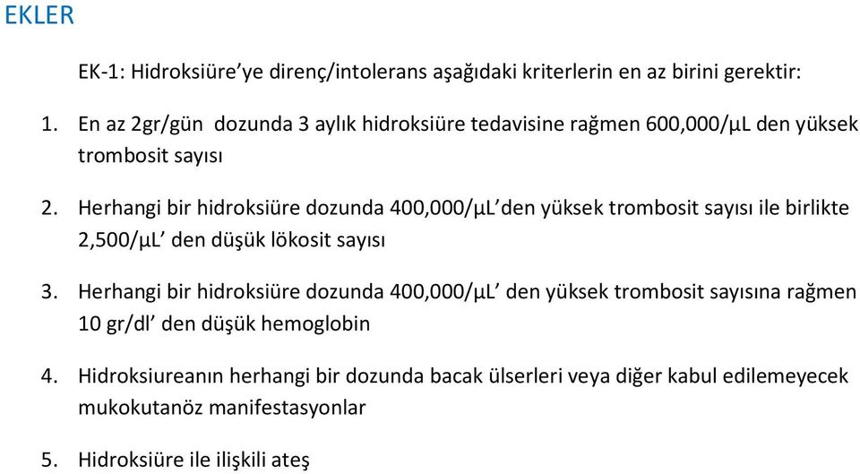 Herhangi bir hidroksiüre dozunda 400,000/µL den yüksek trombosit sayısı ile birlikte 2,500/µL den düşük lökosit sayısı 3.