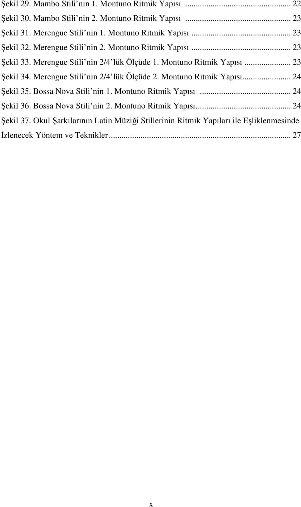 Merengue Stili nin 2/4 lük Ölçüde 2. Montuno Ritmik Yapısı... 24 Şekil 35. Bossa Nova Stili nin 1. Montuno Ritmik Yapısı... 24 Şekil 36.