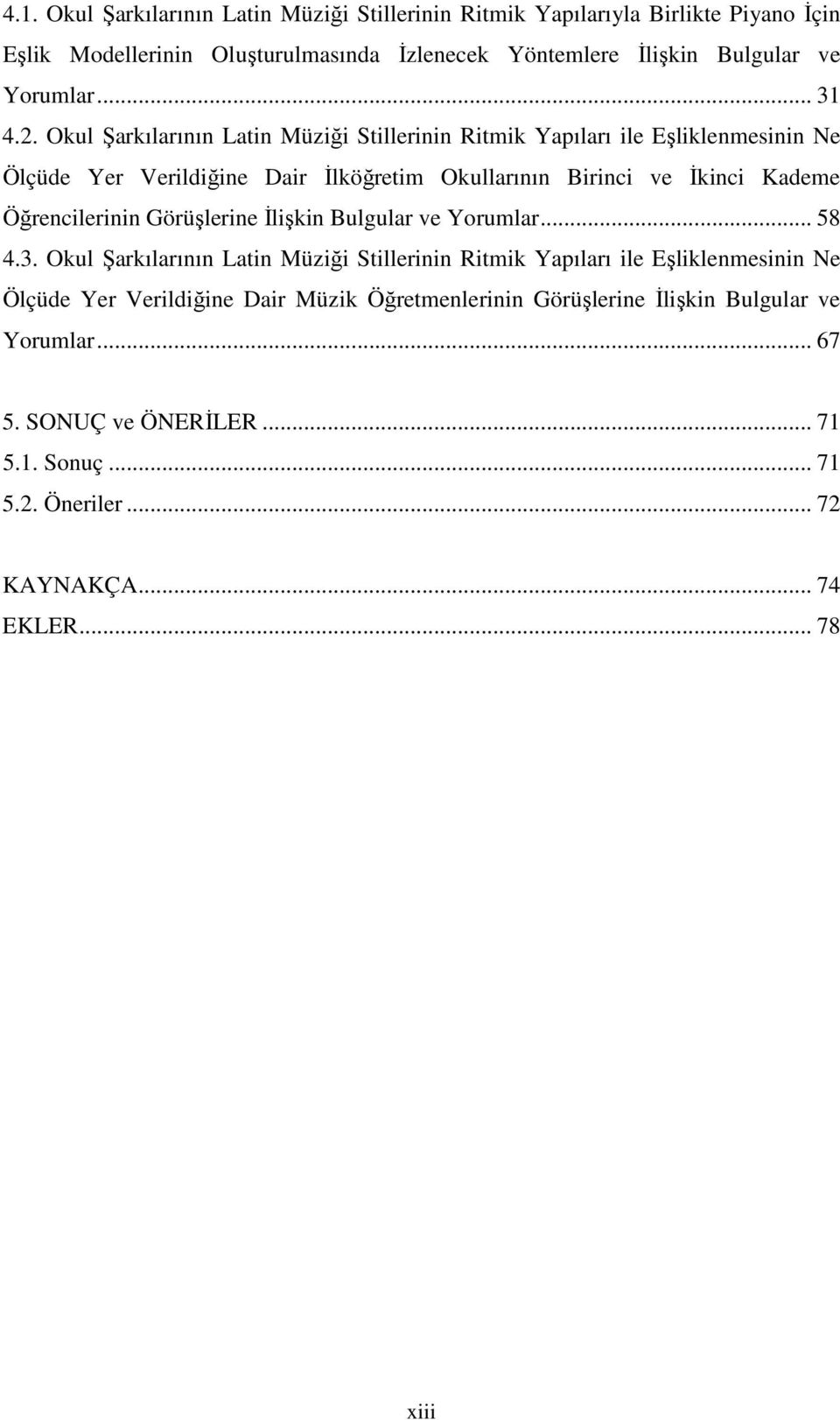 Okul Şarkılarının Latin Müziği Stillerinin Ritmik Yapıları ile Eşliklenmesinin Ne Ölçüde Yer Verildiğine Dair İlköğretim Okullarının Birinci ve İkinci Kademe