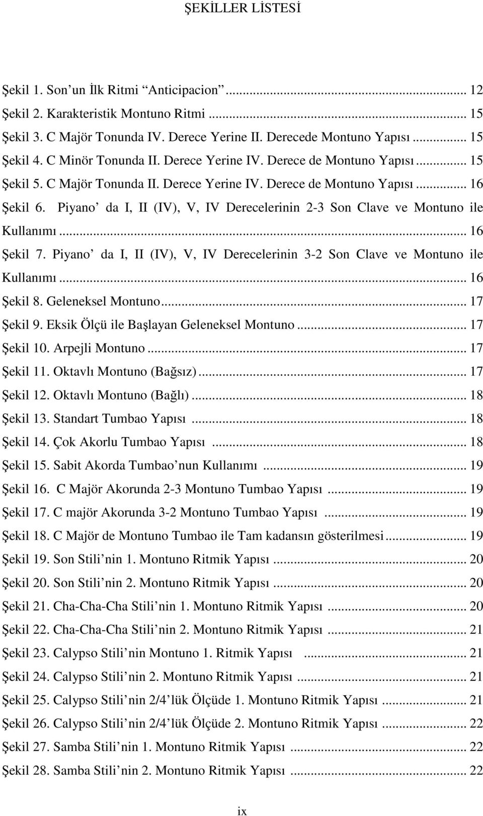 Piyano da I, II (IV), V, IV Derecelerinin 2-3 Son Clave ve Montuno ile Kullanımı... 16 Şekil 7. Piyano da I, II (IV), V, IV Derecelerinin 3-2 Son Clave ve Montuno ile Kullanımı... 16 Şekil 8.