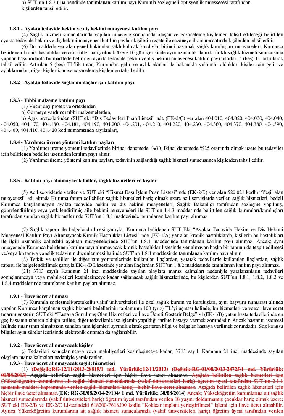 1 - Ayakta tedavide hekim ve diş hekimi muayenesi katılım payı (4) Sağlık hizmeti sunucularında yapılan muayene sonucunda oluşan ve eczanelerce kişilerden tahsil edileceği belirtilen ayakta tedavide