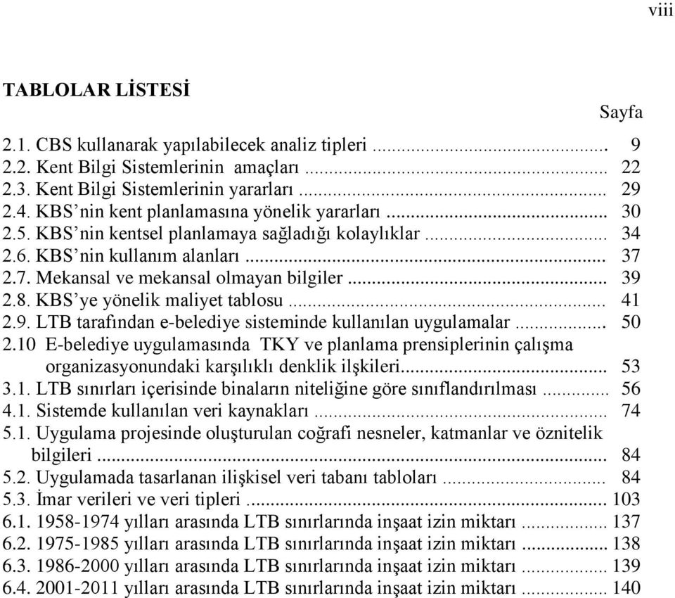 KBS ye yönelik maliyet tablosu... 41 2.9. LTB tarafından e-belediye sisteminde kullanılan uygulamalar... 50 2.