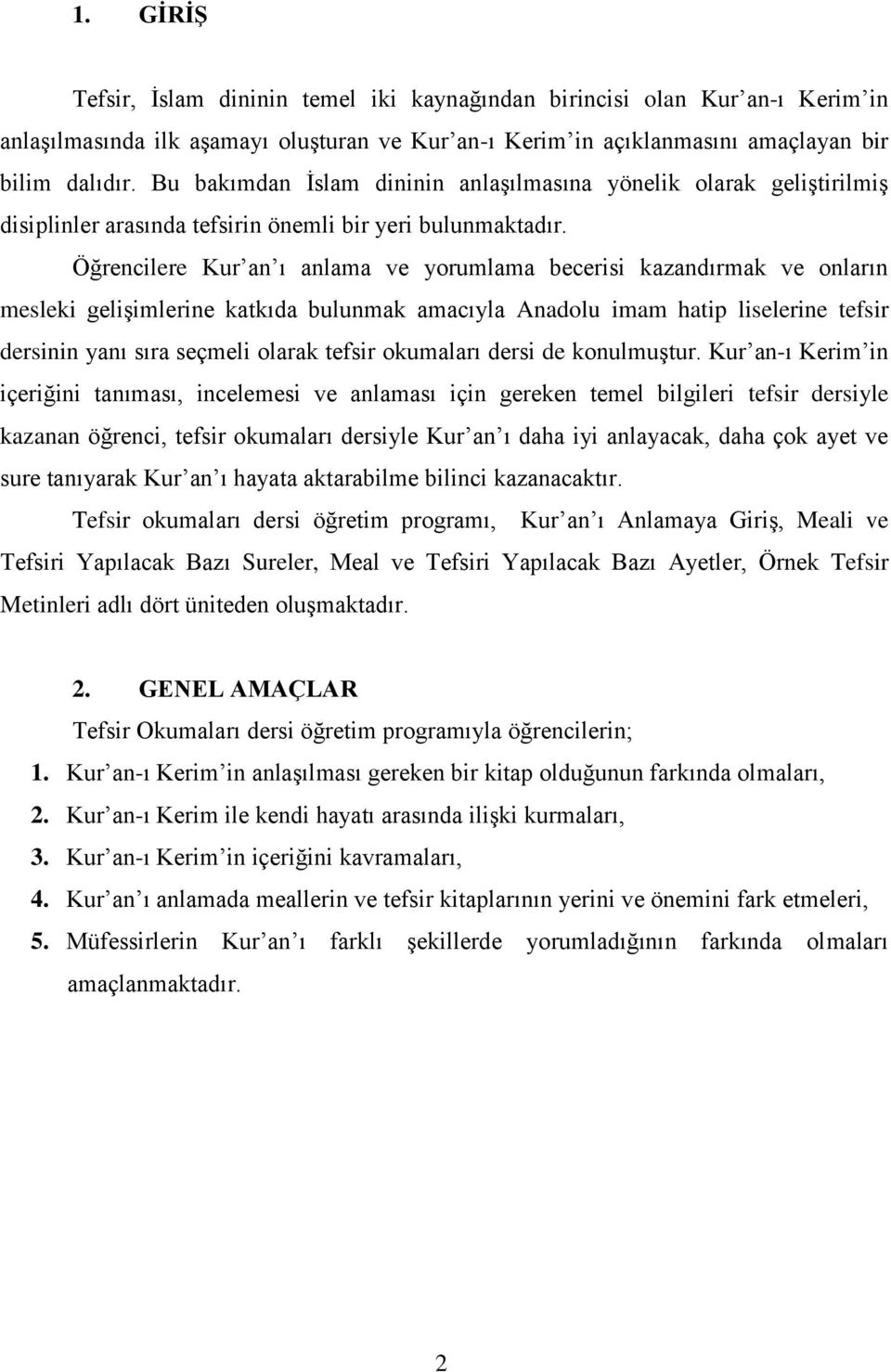 Öğrencilere Kur an ı anlama ve yorumlama becerisi kazandırmak ve onların mesleki gelişimlerine katkıda bulunmak amacıyla Anadolu imam hatip liselerine tefsir dersinin yanı sıra seçmeli olarak tefsir