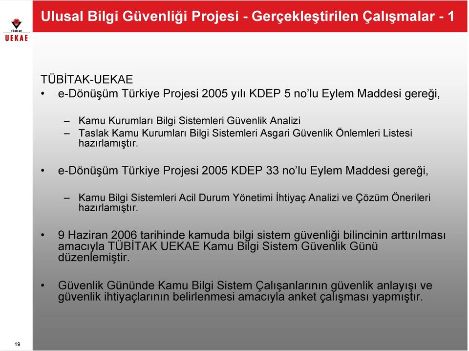e-dönüşüm Türkiye Projesi 2005 KDEP 33 no lu Eylem Maddesi gereği, Kamu Bilgi Sistemleri Acil Durum Yönetimi İhtiyaç Analizi ve Çözüm Önerileri hazırlamıştır.