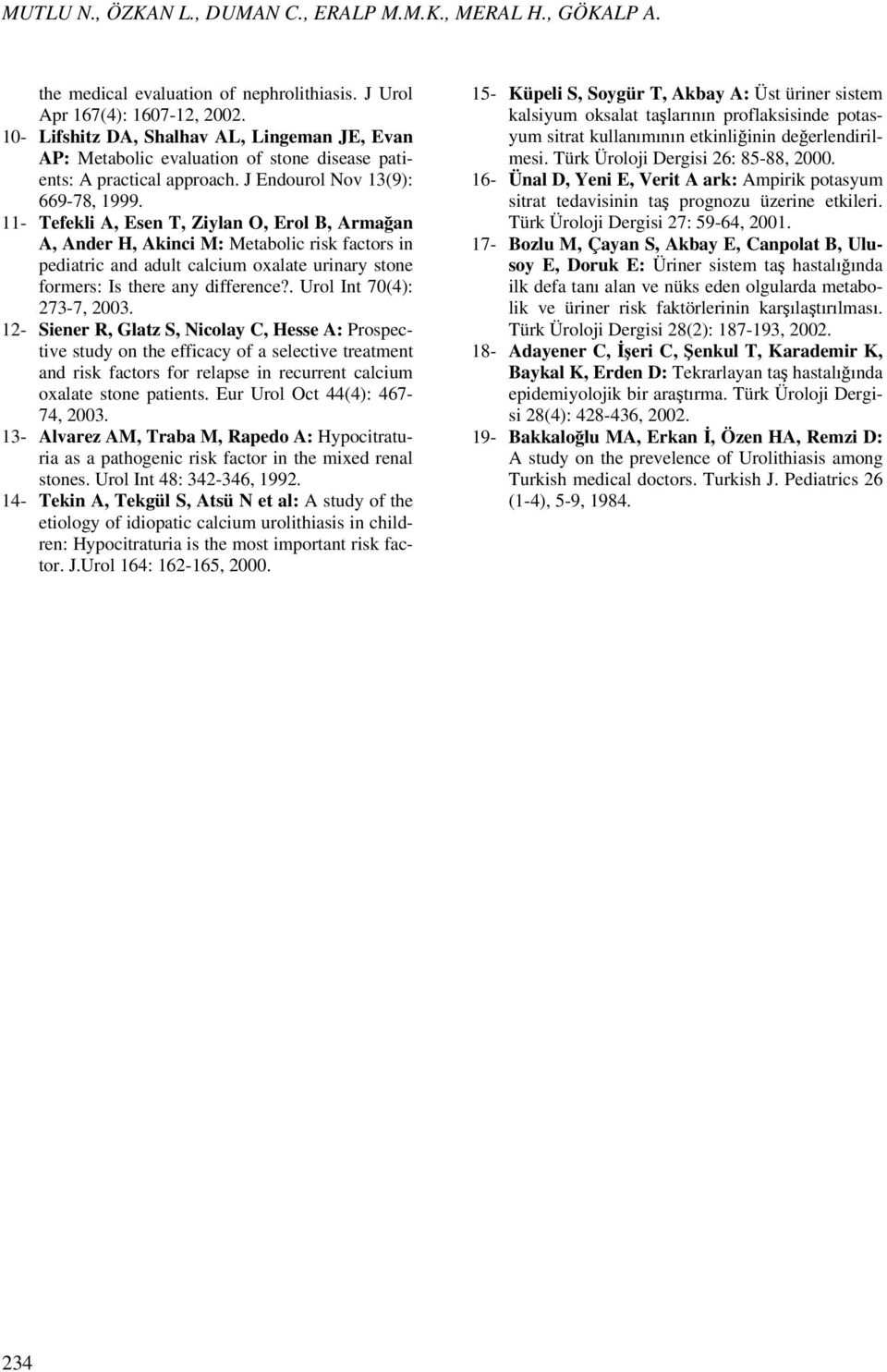 11- Tefekli A, Esen T, Ziylan O, Erol B, Armağan A, Ander H, Akinci M: Metabolic risk factors in pediatric and adult calcium oxalate urinary stone formers: Is there any difference?