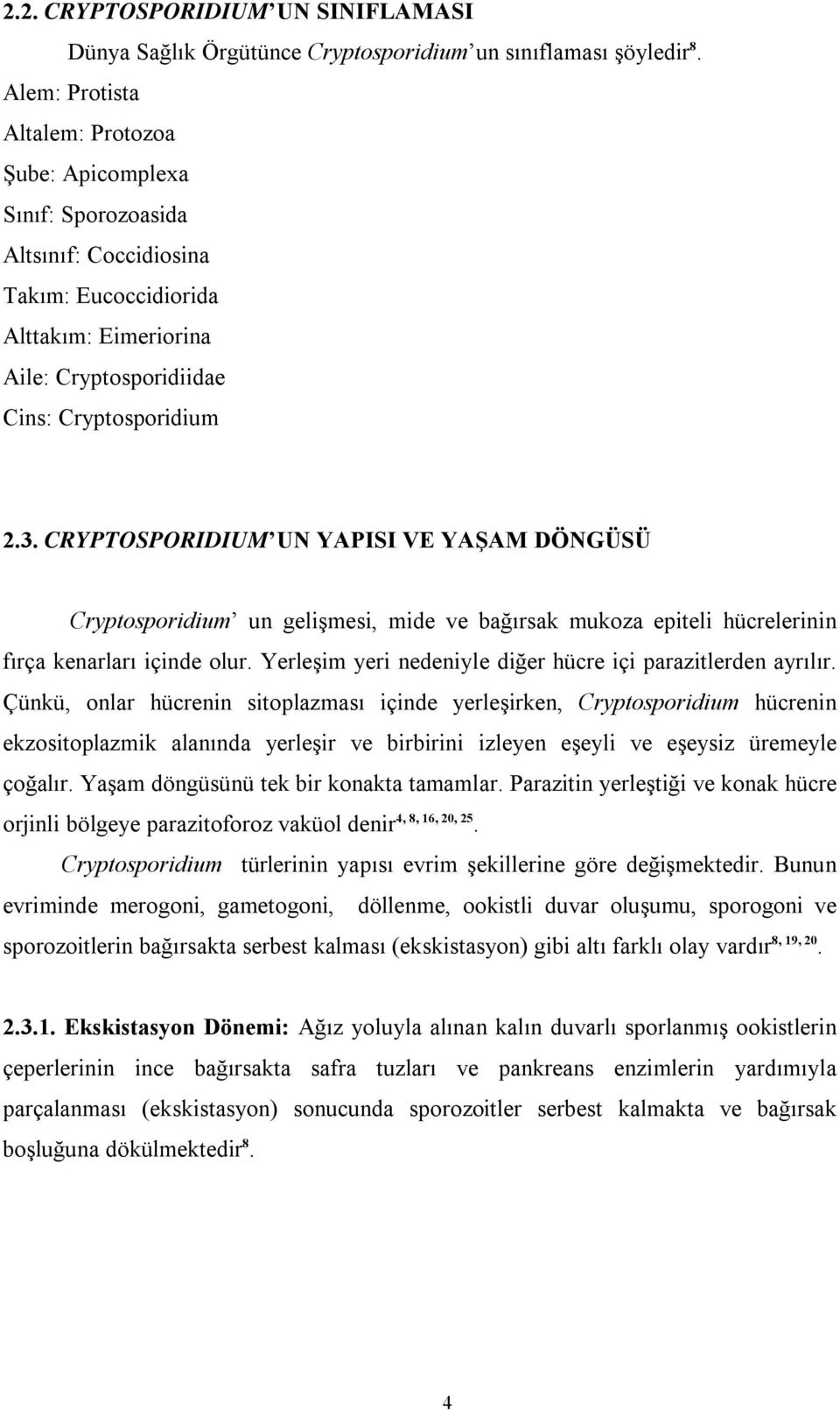 CRYPTOSPORIDIUM UN YAPISI VE YAŞAM DÖNGÜSÜ Cryptosporidium un gelişmesi, mide ve bağırsak mukoza epiteli hücrelerinin fırça kenarları içinde olur.