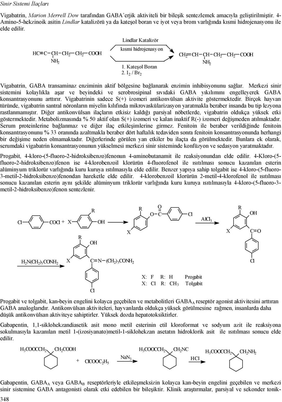 I 2 / Br 2 2 2 Vigabatrin, GABA transaminaz enziminin aktif bölgesine ba lanarak enzimin inhibisyonunu sa lar.