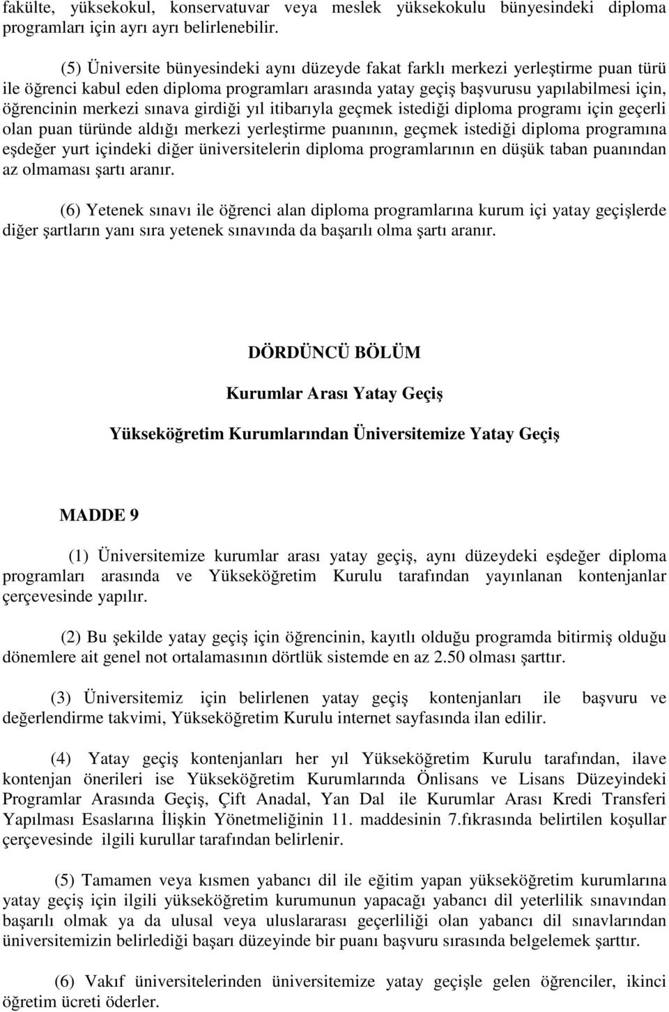 sınava girdiği yıl itibarıyla geçmek istediği diploma programı için geçerli olan puan türünde aldığı merkezi yerleştirme puanının, geçmek istediği diploma programına eşdeğer yurt içindeki diğer