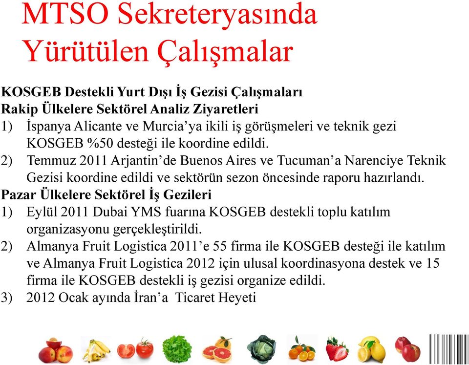 2) Temmuz 2011 Arjantin de Buenos Aires ve Tucuman a Narenciye Teknik Gezisi koordine edildi ve sektörün sezon öncesinde raporu hazırlandı.