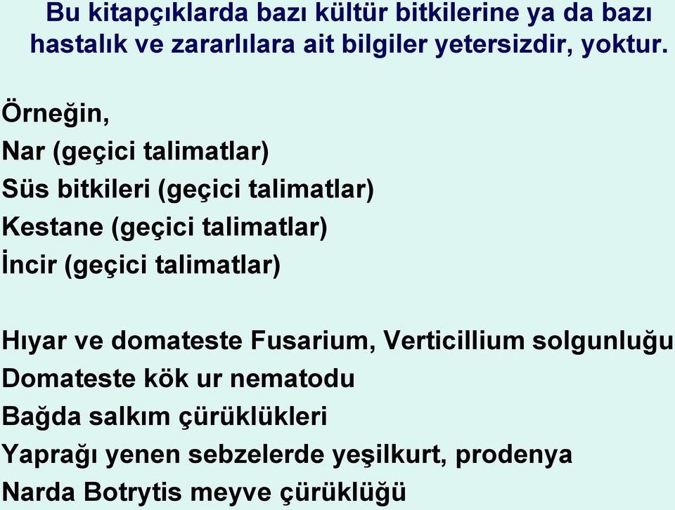 Örneğin, Nar (geçici talimatlar) Süs bitkileri (geçici talimatlar) Kestane (geçici talimatlar) İncir