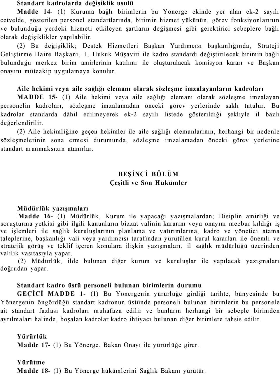 (2) Bu değişiklik; Destek Hizmetleri Başkan Yardımcısı başkanlığında, Strateji Geliştirme Daire Başkanı, 1.