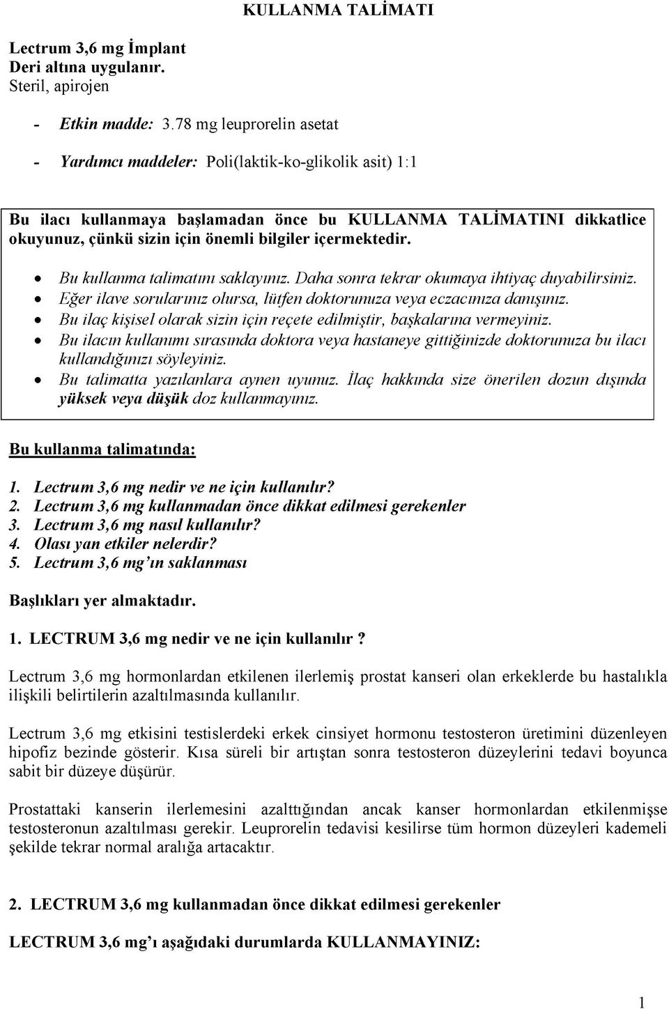 içermektedir. Bu kullanma talimatını saklayınız. Daha sonra tekrar okumaya ihtiyaç duyabilirsiniz. Eğer ilave sorularınız olursa, lütfen doktorunuza veya eczacınıza danışınız.