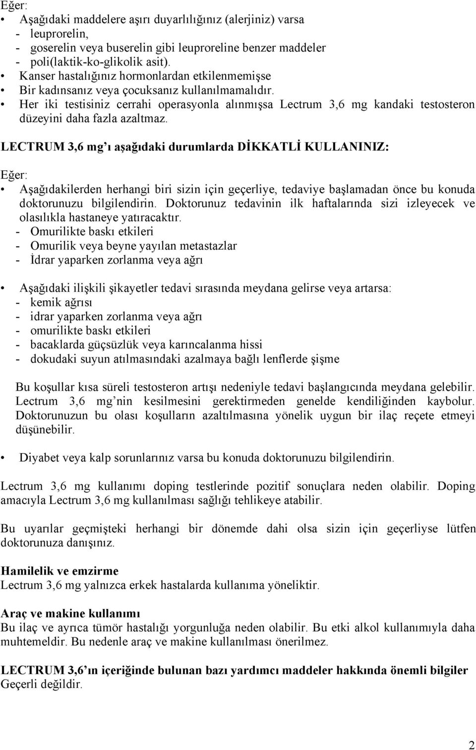 Her iki testisiniz cerrahi operasyonla alınmışsa Lectrum 3,6 mg kandaki testosteron düzeyini daha fazla azaltmaz.