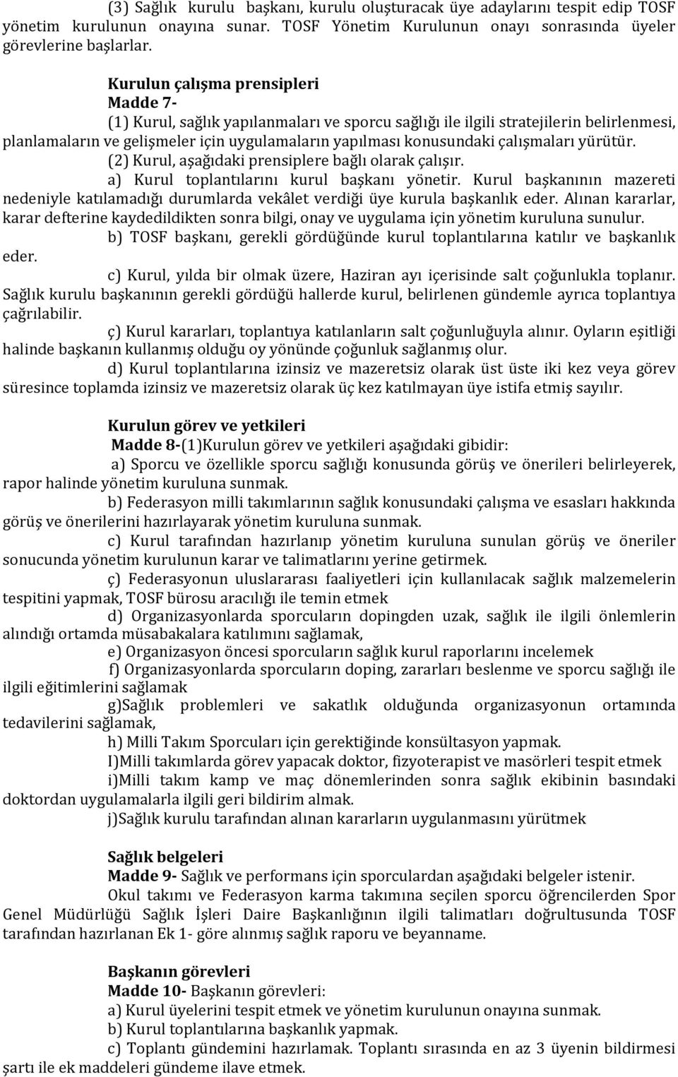 çalışmaları yürütür. (2) Kurul, aşağıdaki prensiplere bağlı olarak çalışır. a) Kurul toplantılarını kurul başkanı yönetir.