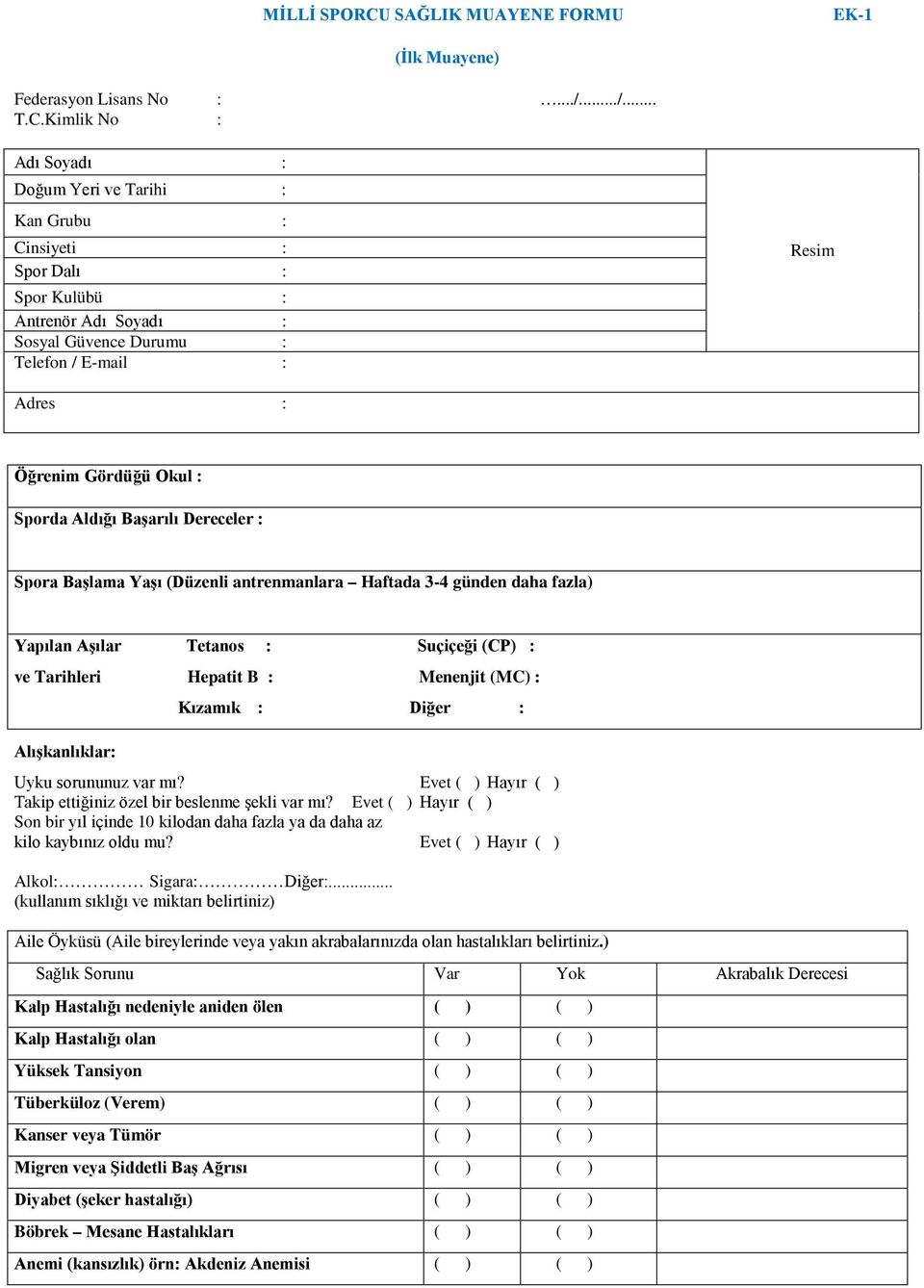 Kimlik No : Adı Soyadı : Doğum Yeri ve Tarihi : Kan Grubu : Cinsiyeti : Spor Dalı : Spor Kulübü : Antrenör Adı Soyadı : Sosyal Güvence Durumu : Telefon / E-mail : Resim Adres : Öğrenim Gördüğü Okul :