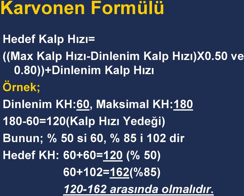 80))+Dinlenim Kalp Hızı Örnek; Dinlenim KH:60, Maksimal KH:180