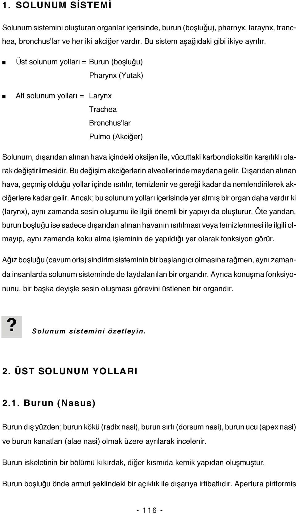 karşılıklı olarak değiştirilmesidir. Bu değişim akciğerlerin alveollerinde meydana gelir.