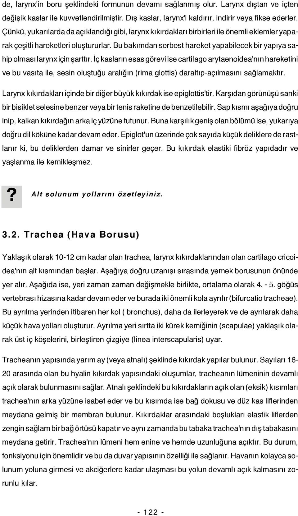 Bu bakımdan serbest hareket yapabilecek bir yapıya sahip olması larynx için şarttır.