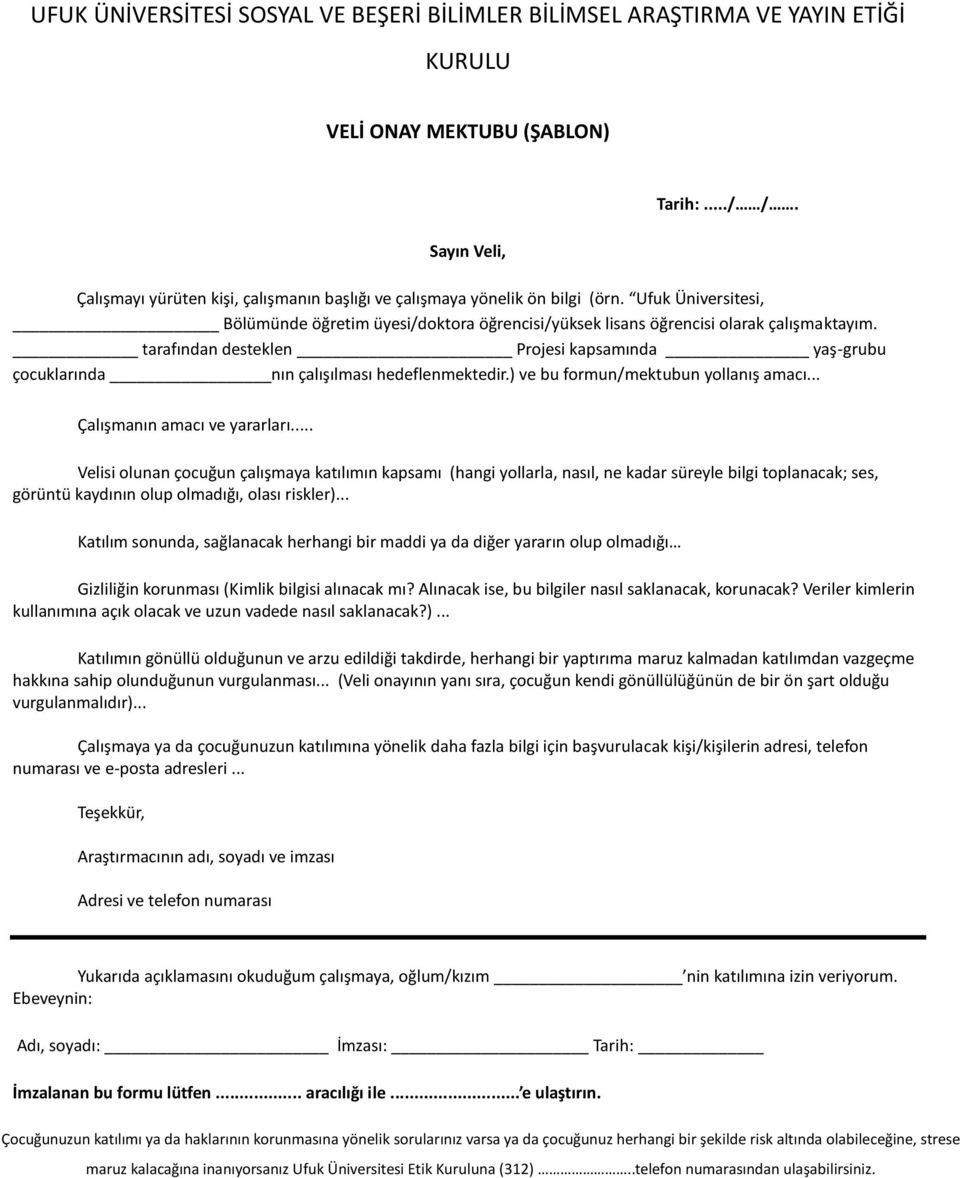 tarafından desteklen Projesi kapsamında yaş-grubu çocuklarında nın çalışılması hedeflenmektedir.) ve bu formun/mektubun yollanış amacı... Çalışmanın amacı ve yararları.