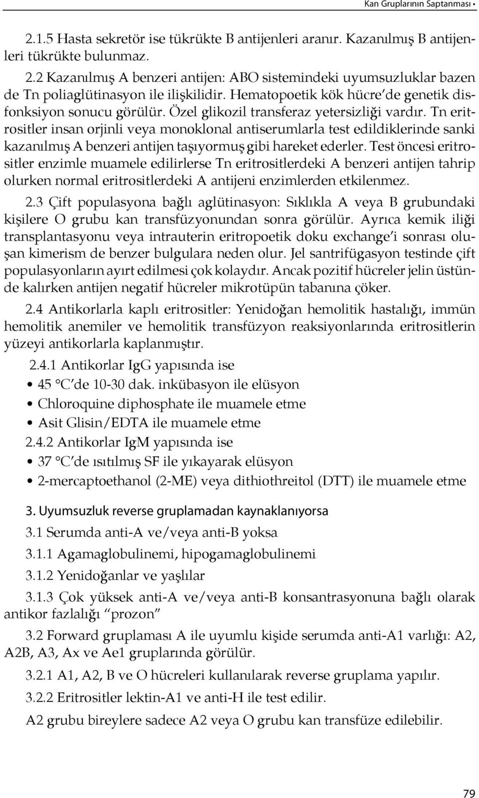 Tn eritrositler insan orjinli veya monoklonal antiserumlarla test edildiklerinde sanki kazanılmış A benzeri antijen ta şıyormuş gibi hareket ederler.