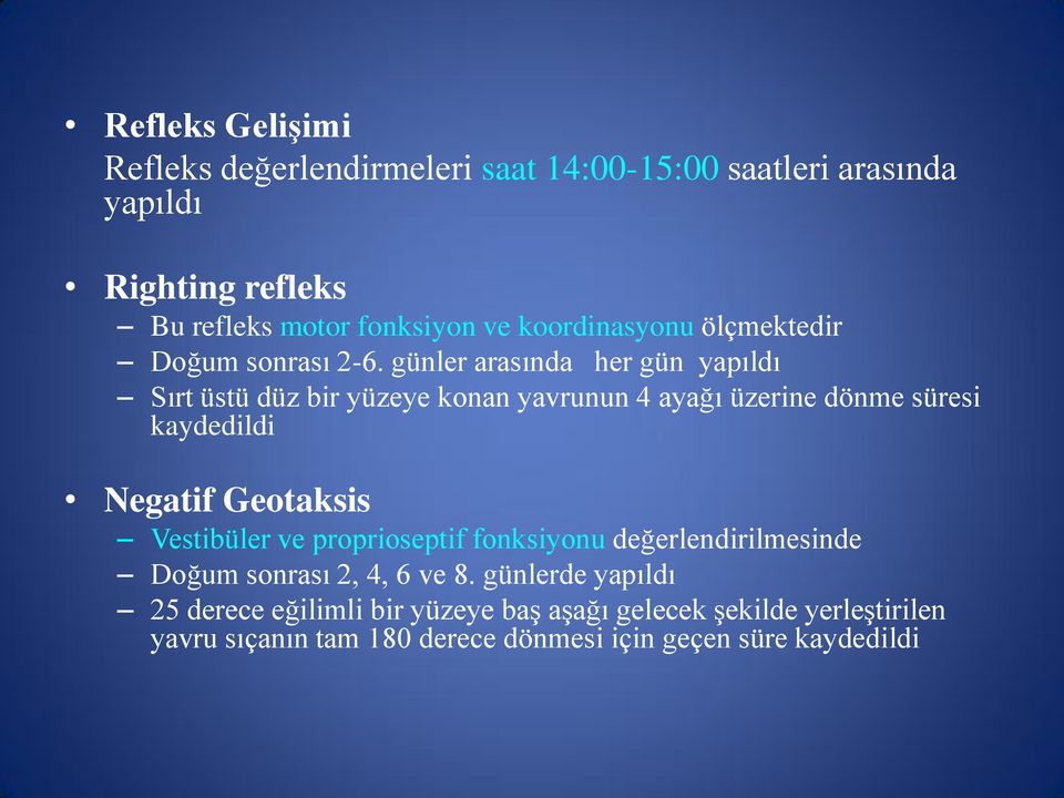 günler arasında her gün yapıldı Sırt üstü düz bir yüzeye konan yavrunun 4 ayağı üzerine dönme süresi kaydedildi Negatif Geotaksis