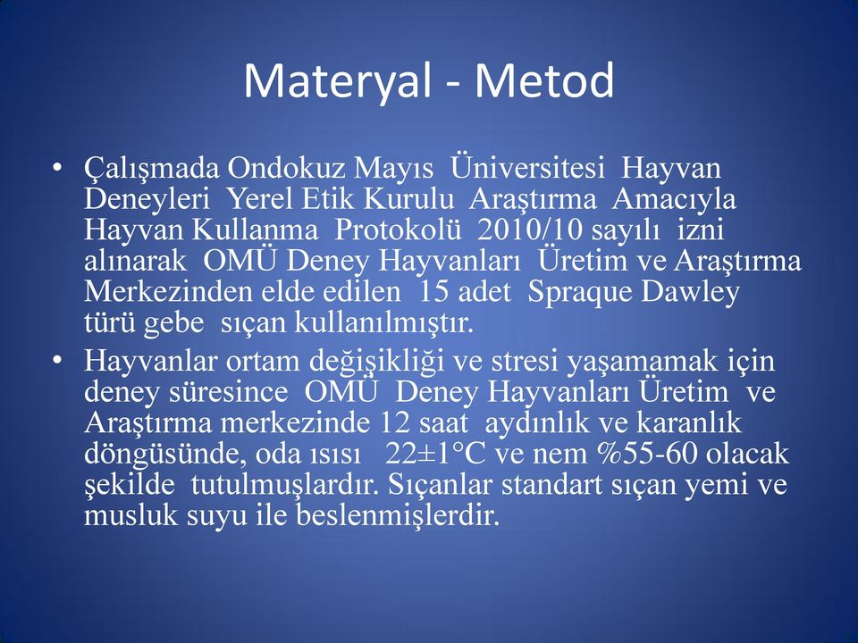 Hayvanlar ortam değişikliği ve stresi yaşamamak için deney süresince OMÜ Deney Hayvanları Üretim ve Araştırma merkezinde 12 saat aydınlık ve