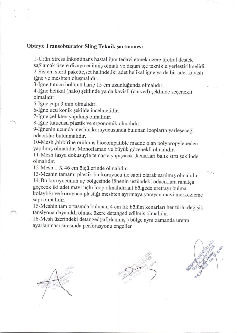 4-igne helikal (halo) geklinde ya da kavisli (curved) qeklinde segenekli olmahdrr. 5-igne gapr 3 mm olmahdrr. 6-lpne ucu konik qekilde incelmelidir. 7-i[ne gelikten yaprlmrg olmahdrr.