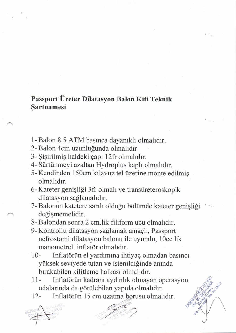 7- Balonun katetere sanh oldu[u bdliimde kateter geniglipi defigmemelidir. 8- Balondan sonra 2 cm.lik filiform ucu olmahdrr.