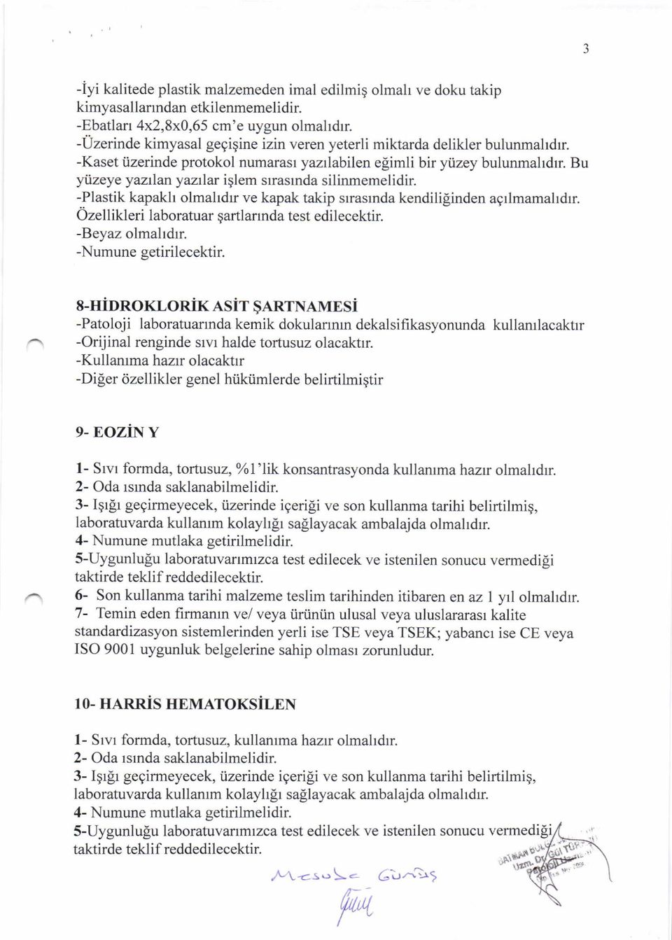 Bu yizeye yaztlan yaz ar iqlem slrasrnda silinmemelidir. -Plastik kapakh olmahdrr ve kapak takip srrasrnda kendili[inden agrlmamahdrr. 6zellikleri laboratuar qartlarrnda test edilecektir.