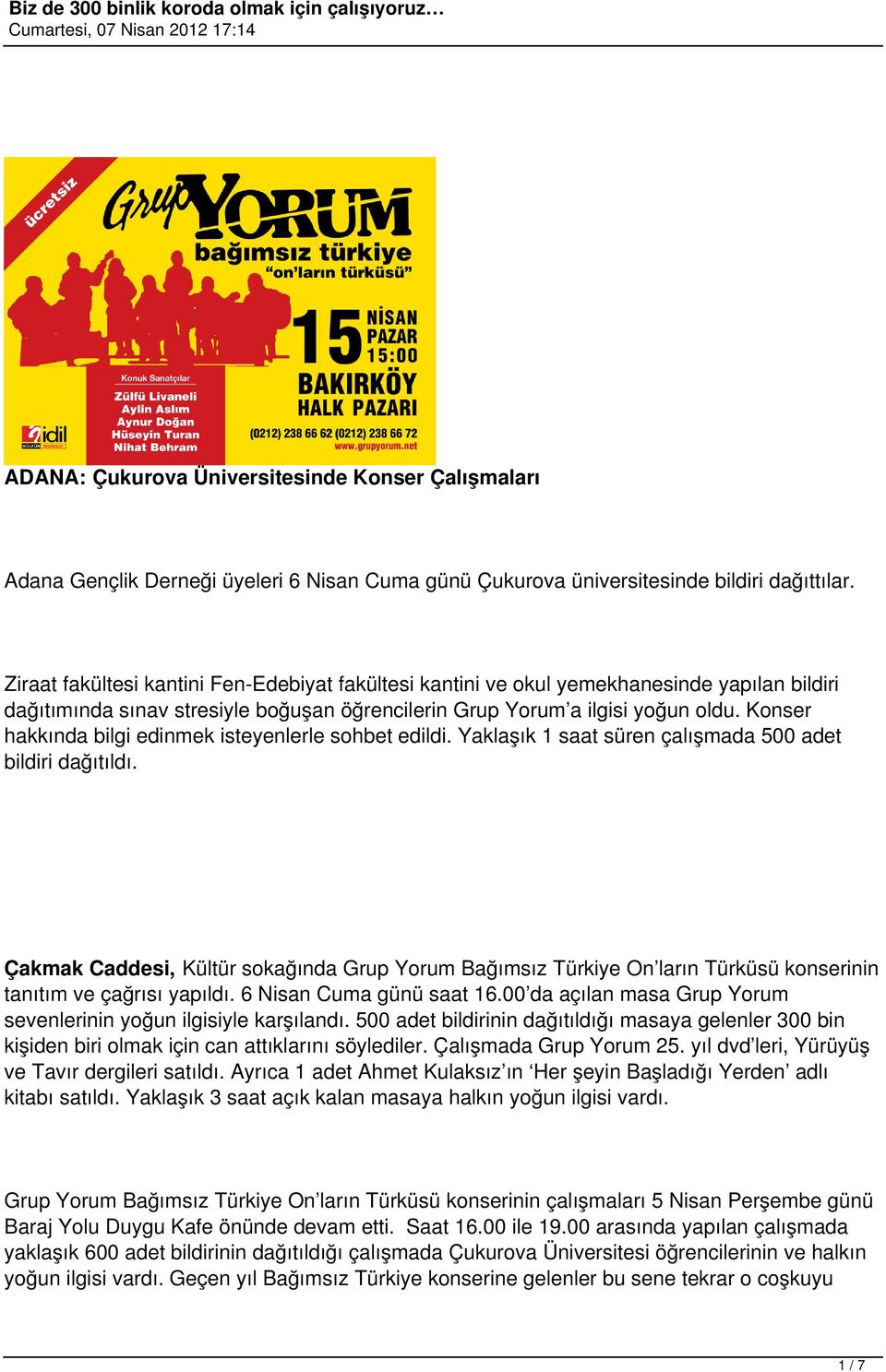 Konser hakkında bilgi edinmek isteyenlerle sohbet edildi. Yaklaşık 1 saat süren çalışmada 500 adet bildiri dağıtıldı.