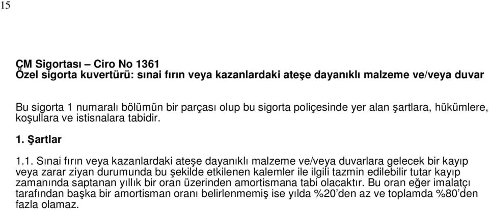 etkilenen kalemler ile ilgili tazmin edilebilir tutar kayıp zamanında saptanan yıllık bir oran üzerinden amortismana tabi