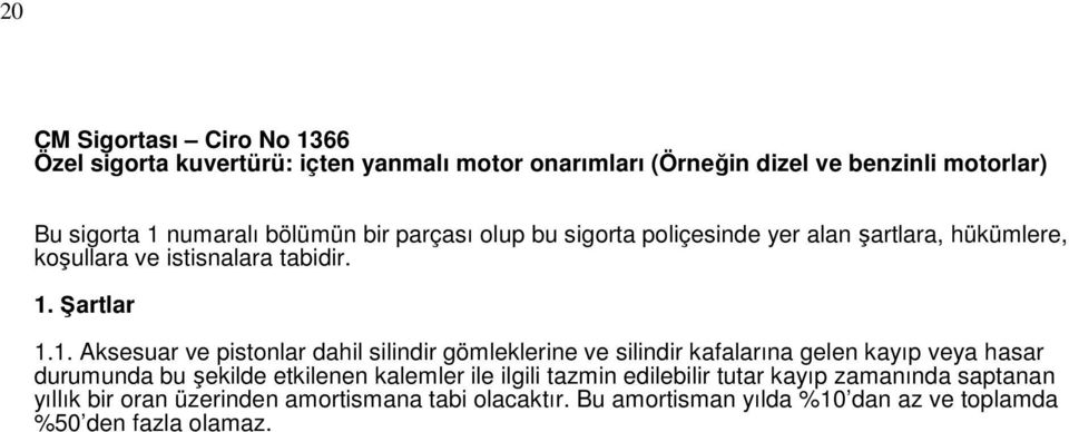 1. Aksesuar ve pistonlar dahil silindir gömleklerine ve silindir kafalarına gelen kayıp veya hasar durumunda