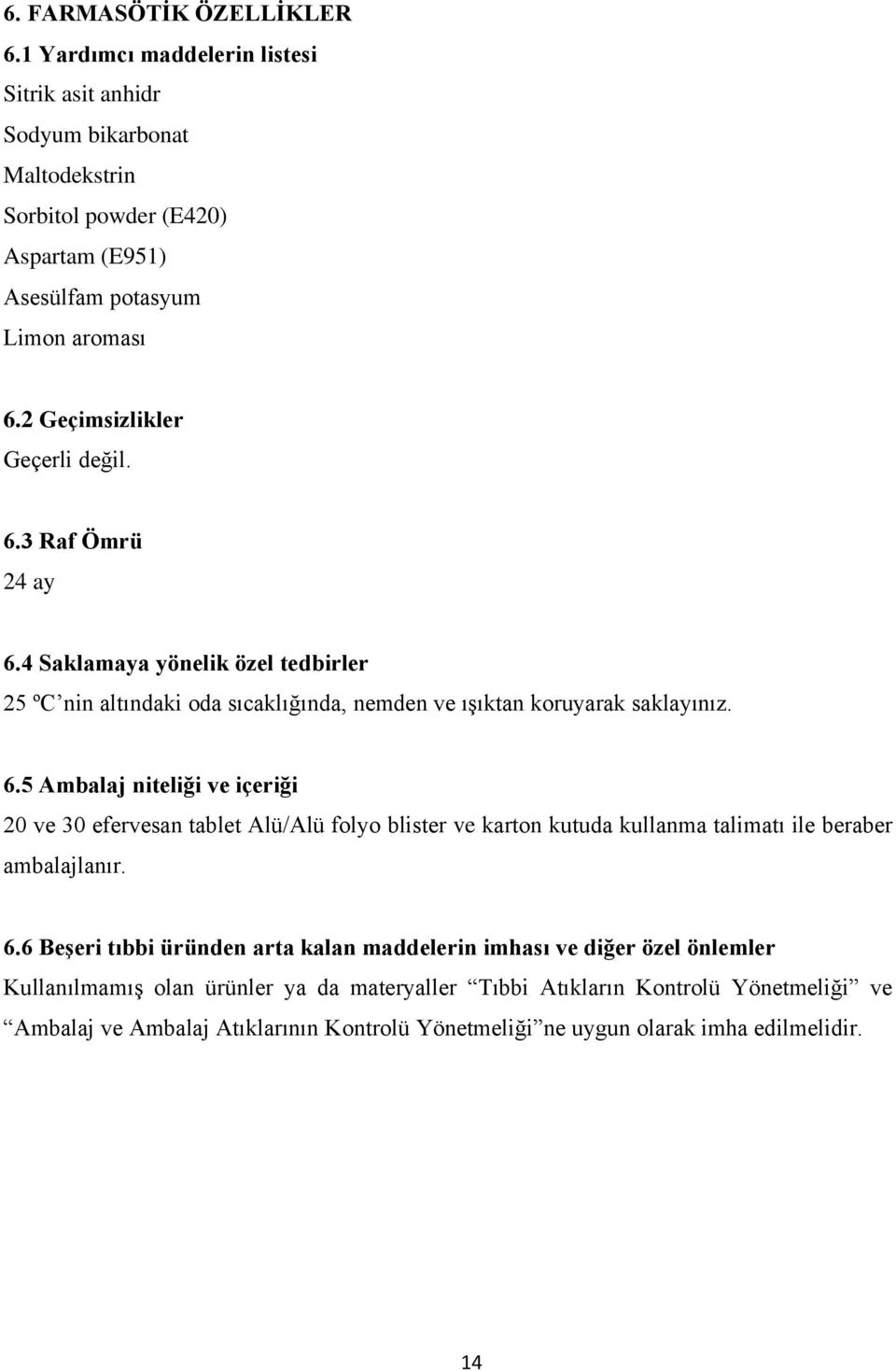 6.6 Beşeri tıbbi üründen arta kalan maddelerin imhası ve diğer özel önlemler Kullanılmamış olan ürünler ya da materyaller Tıbbi Atıkların Kontrolü Yönetmeliği ve Ambalaj ve Ambalaj