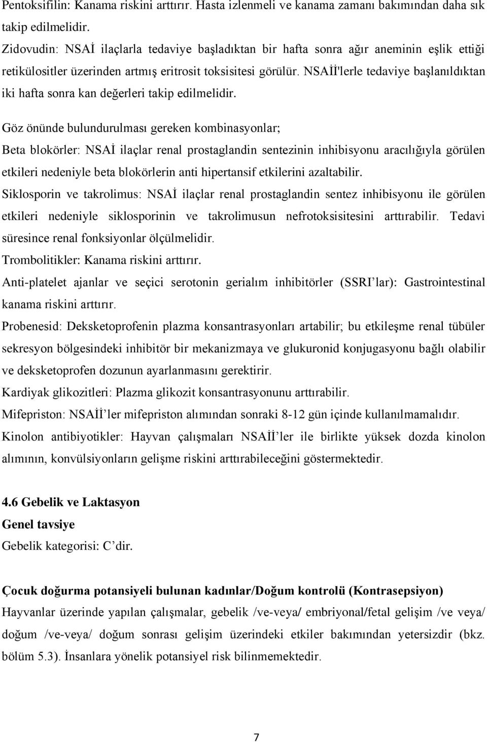 NSAİİ'lerle tedaviye başlanıldıktan iki hafta sonra kan değerleri takip edilmelidir.