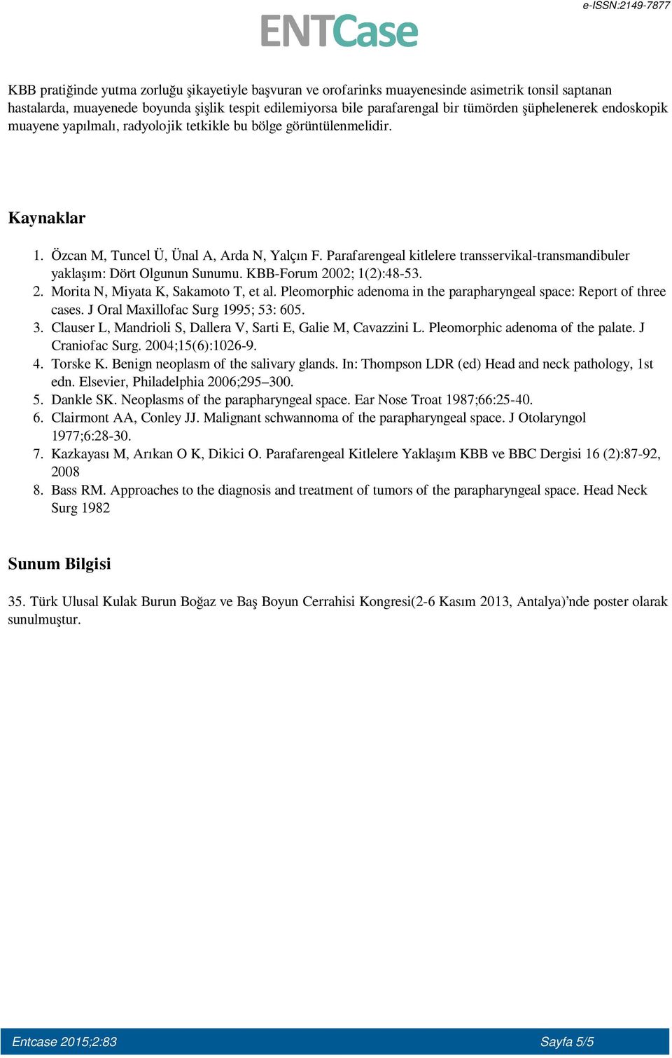 Parafarengeal kitlelere transservikal-transmandibuler yaklaşım: Dört Olgunun Sunumu. KBB-Forum 2002; 1(2):48-53. 2. Morita N, Miyata K, Sakamoto T, et al.