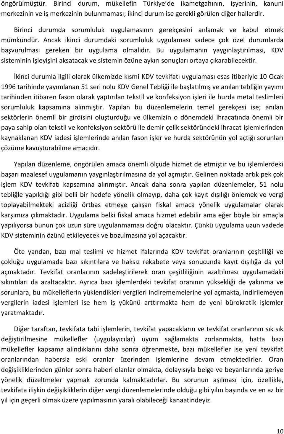 Ancak ikinci durumdaki sorumluluk uygulaması sadece çok özel durumlarda başvurulması gereken bir uygulama olmalıdır.