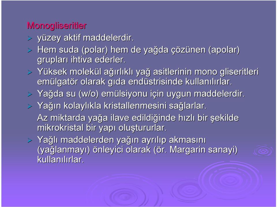 Yağda su (w/o) emülsiyonu için i in uygun maddelerdir. Yağı ğın n kolaylıkla kla kristallenmesini sağlarlar.