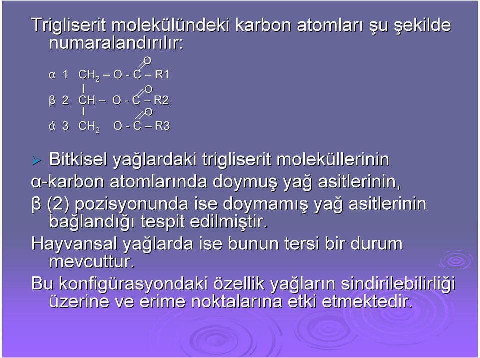 pozisyonunda ise doymamış yağ asitlerinin bağland landığı tespit edilmiştir.