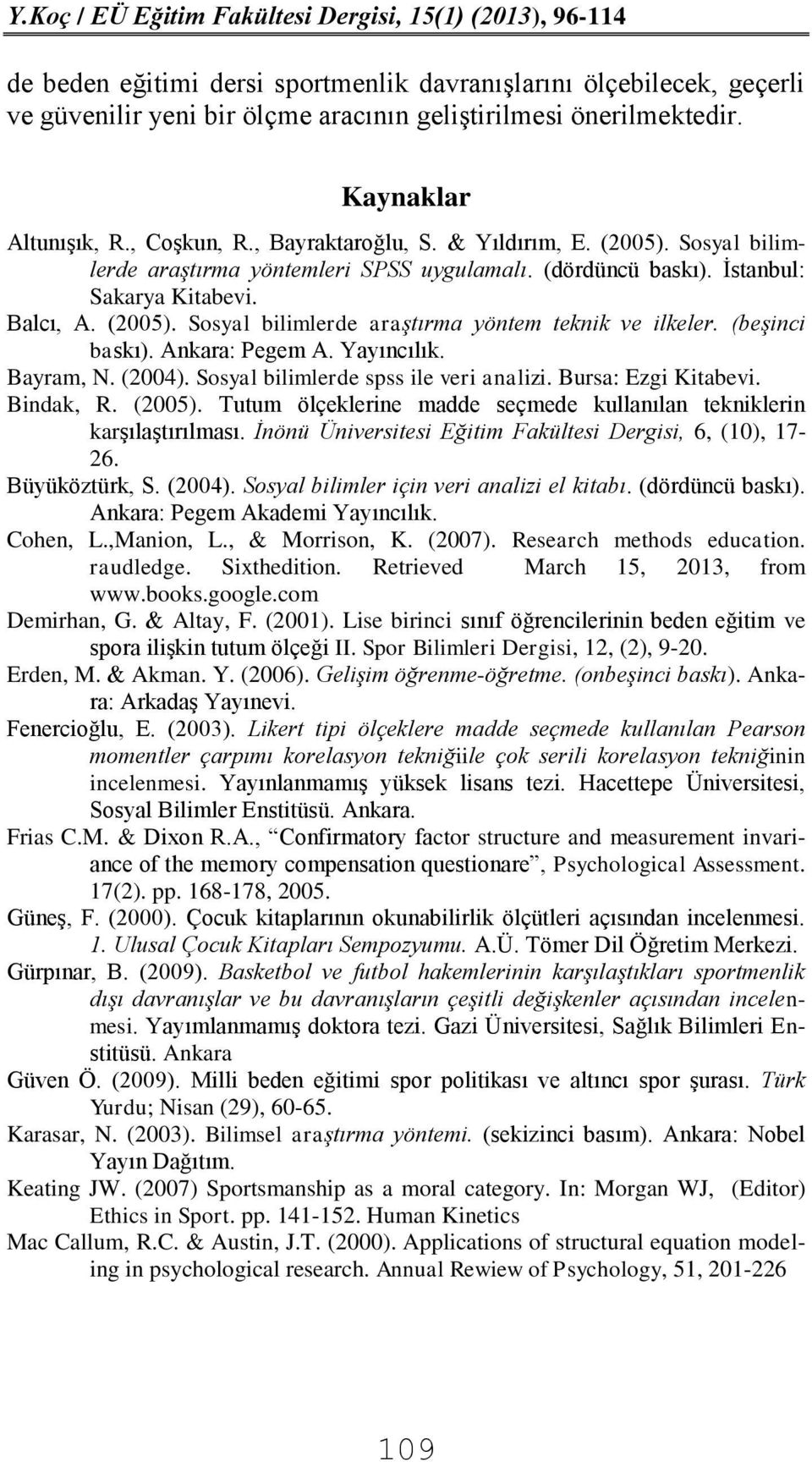 (beşinci baskı). Ankara: Pegem A. Yayıncılık. Bayram, N. (2004). Sosyal bilimlerde spss ile veri analizi. Bursa: Ezgi Kitabevi. Bindak, R. (2005).
