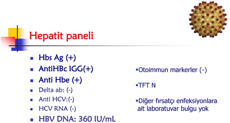 HBV DNA: 360 IU/mL Otoimmun markerler (-) TFT N