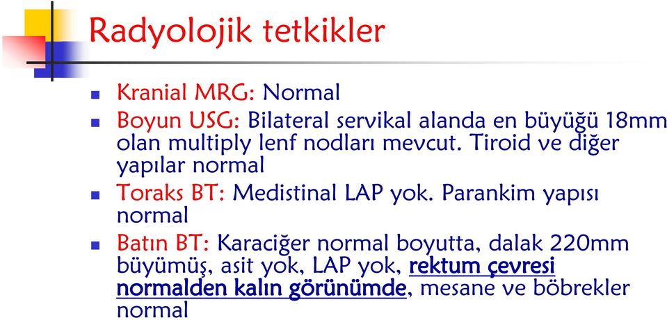 Tiroid ve diğer yapılar normal Toraks BT: Medistinal LAP yok.