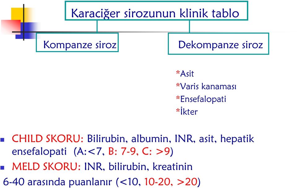 albumin, INR, asit, hepatik ensefalopati (A:<7, B: 7-9, C: >9) MELD