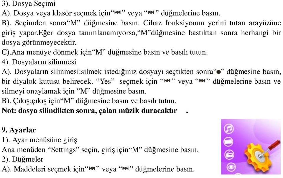 Dosyaların silinmesi:silmek istedi iniz dosyayı seçtikten sonra dü mesine basın, bir diyalok kutusu belirecek. Yes seçmek için veya dü melerine basın ve silmeyi onaylamak için M dü mesine basın. B).