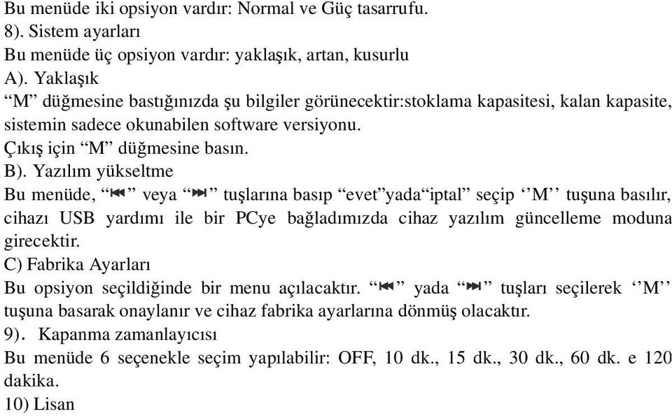 Yazılım yükseltme Bu menüde, veya tu larına basıp evet yada iptal seçip M tu una basılır, cihazı USB yardımı ile bir PCye ba ladımızda cihaz yazılım güncelleme moduna girecektir.